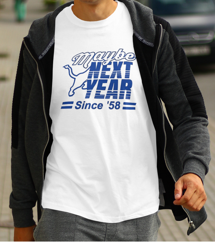 Maybe Next Year Since ‘58 Detroit Lions T-Shirt