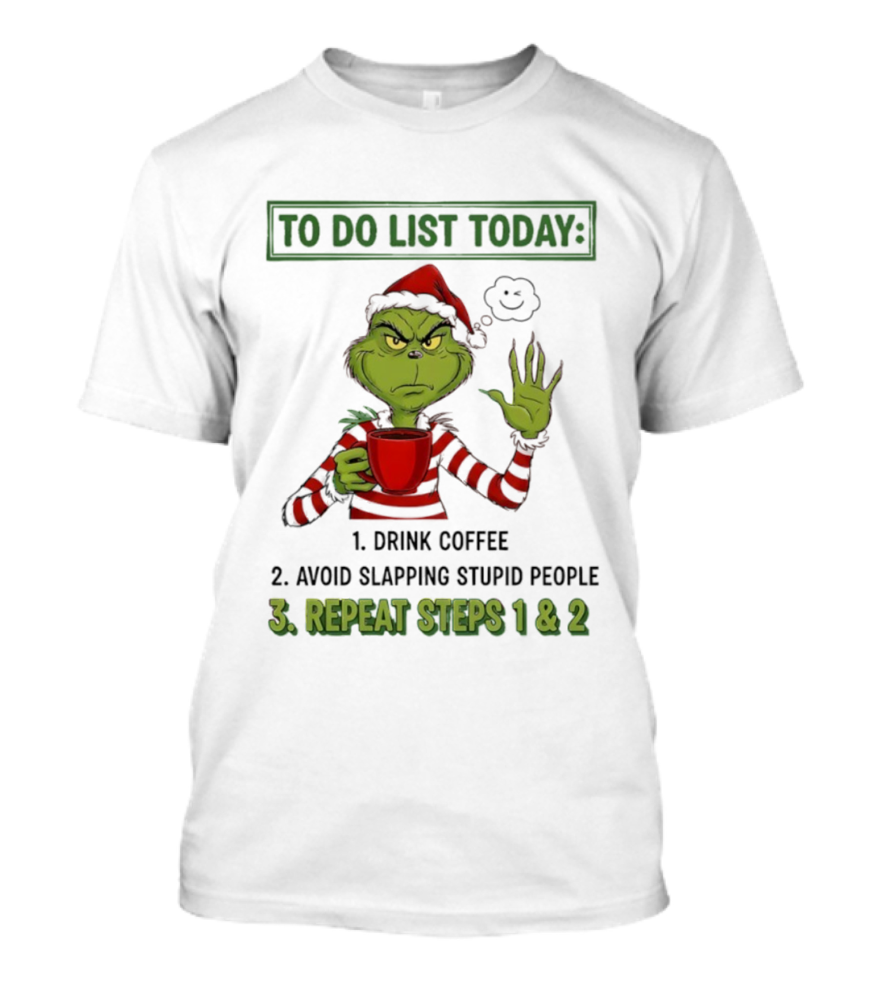 Grinch To Do List Today Drink Coffee Avoid Slapping Stupid People Repeat Steps 1 & 2 T-Shirt