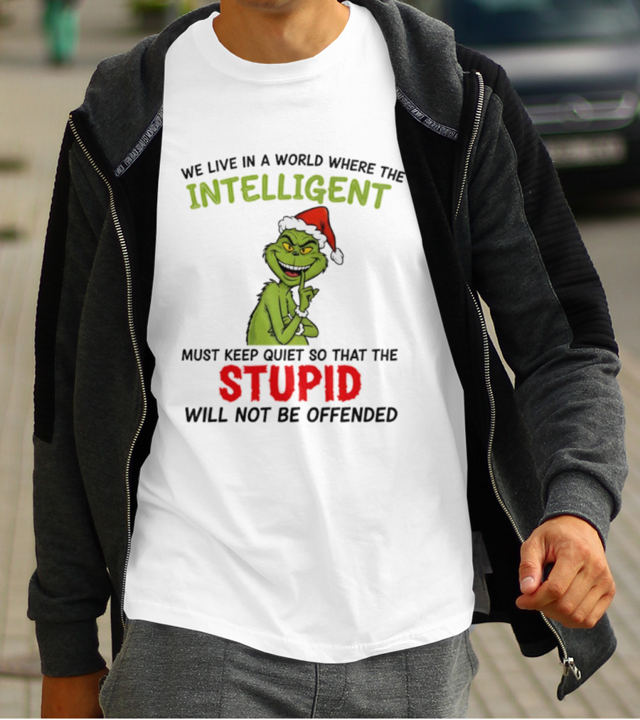Grinch Christmas Intelligent Must Keep Quiet Stupid Will Not Be Offended T-Shirt