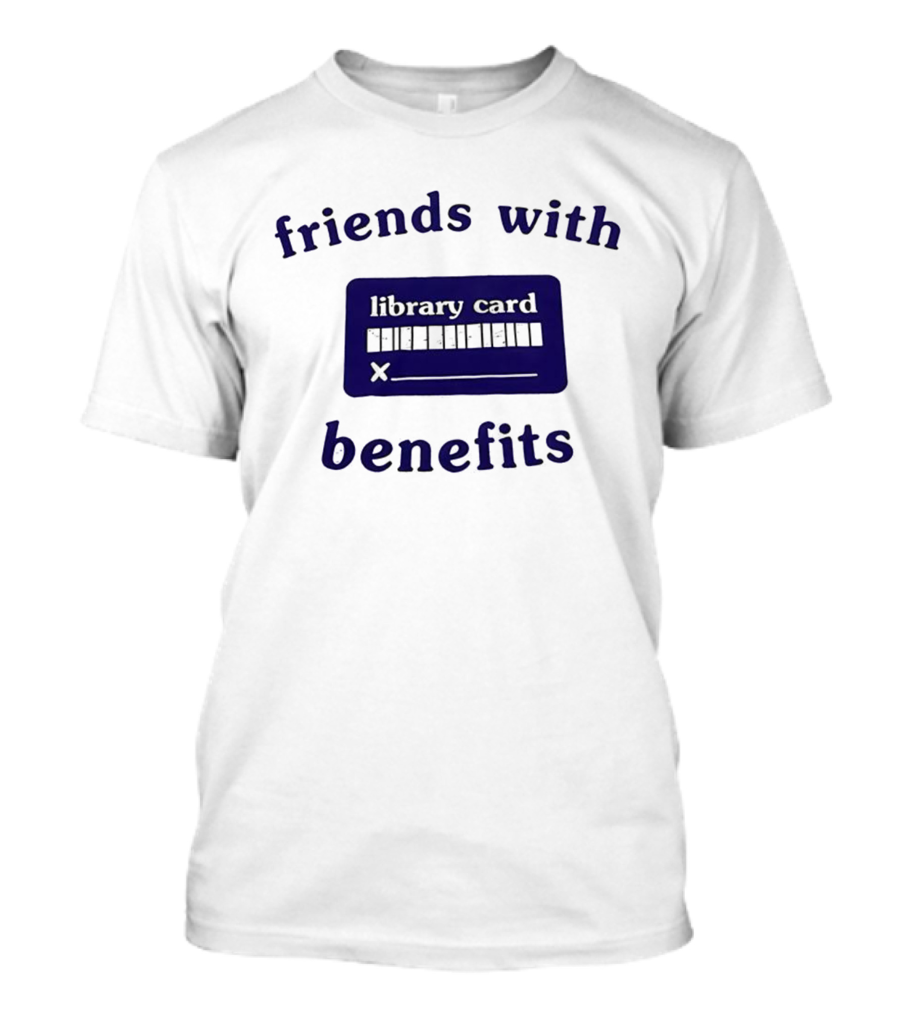Friends With Benefits Library Card Literacy Humor T-Shirt