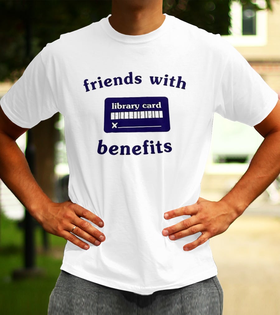 Friends With Benefits Library Card Literacy Humor T-Shirt