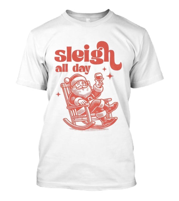 Sleigh All Day Santa Claus Christmas Cheer T-Shirt
