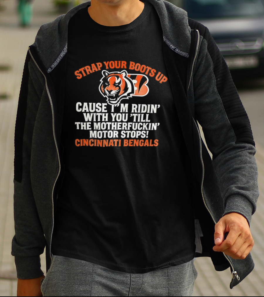 Strap Your Boots Up Cause I'm Ridin' With You Till The Motor Stops Cincinnati Bengals T-Shirt