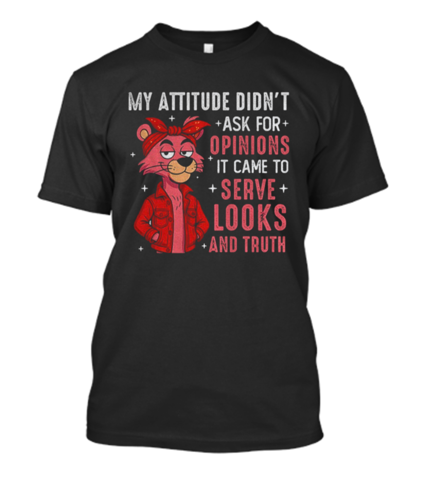My Attitude Didn't Ask For Opinions Serve Looks And Truth Bear In Jacket T-Shirt