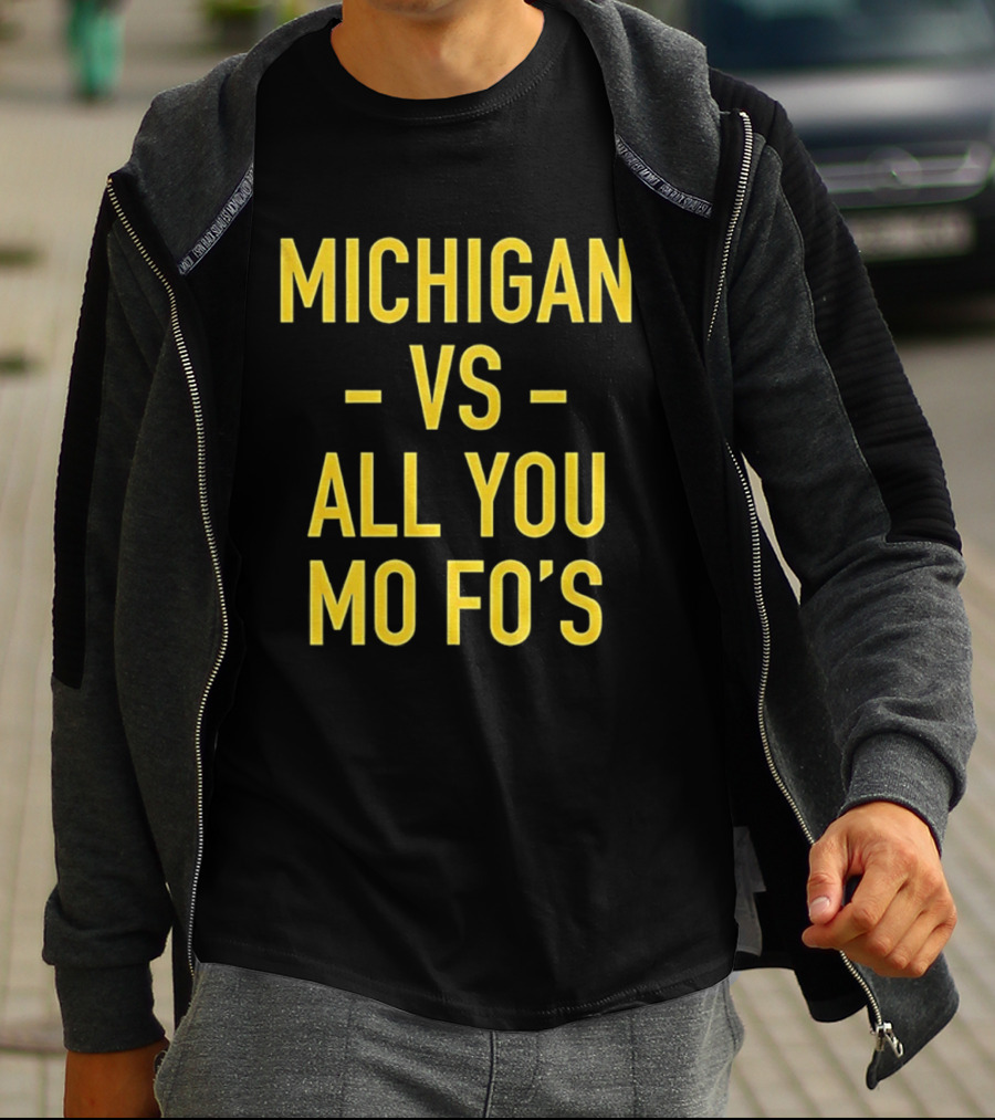 Michigan Vs All You Mo Fo’s T-Shirt
