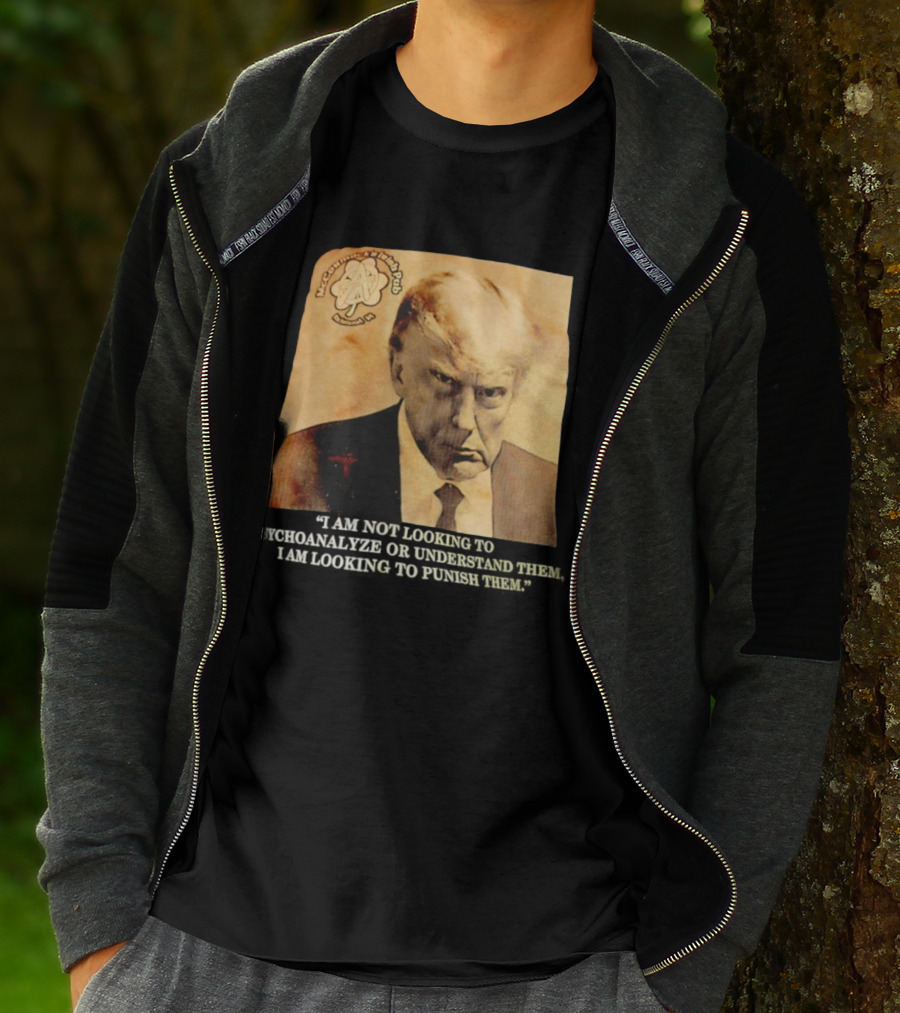Mccormack’s Irish Pub Richmond VA Trump I Am Not Looking To Psychoanalyze Or Understand Them T-Shirt