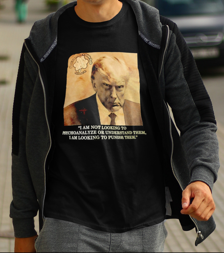 Mccormack’s Irish Pub Richmond VA Trump I Am Not Looking To Psychoanalyze Or Understand Them T-Shirt