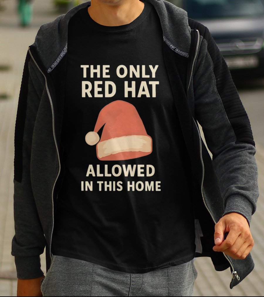The Only Red Hat Allowed Santa Hat In This Home T-Shirt