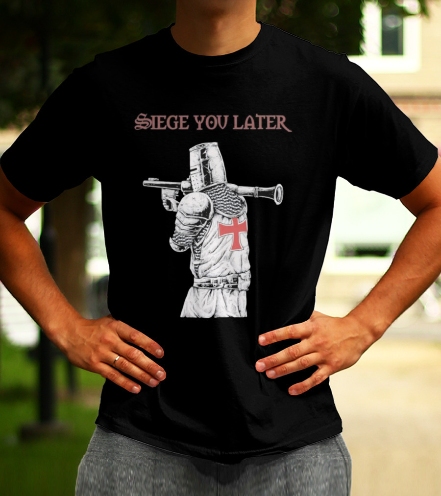 Siege You Later Knight Crusader With Rifle Cross Armor T-Shirt