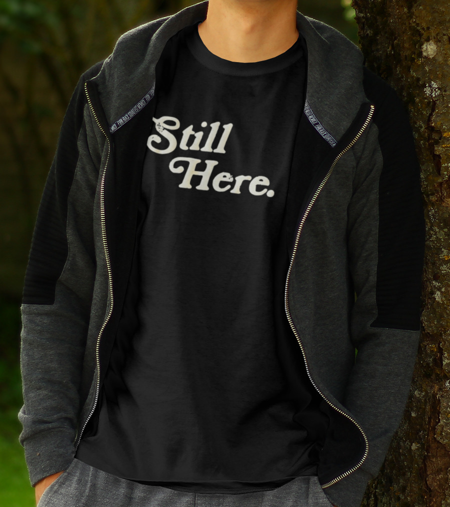 Still Here Bold Vintage Text T-Shirt