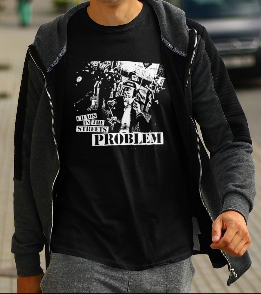 Chaos In The Streets Problem Protest Imagery T-Shirt