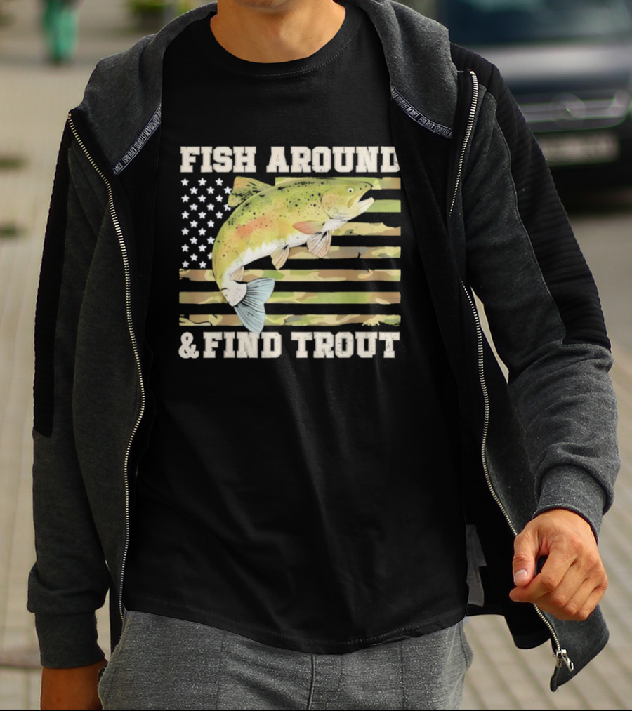 Fish Around And Find Trout With American Flag Fishing Humor T-Shirt