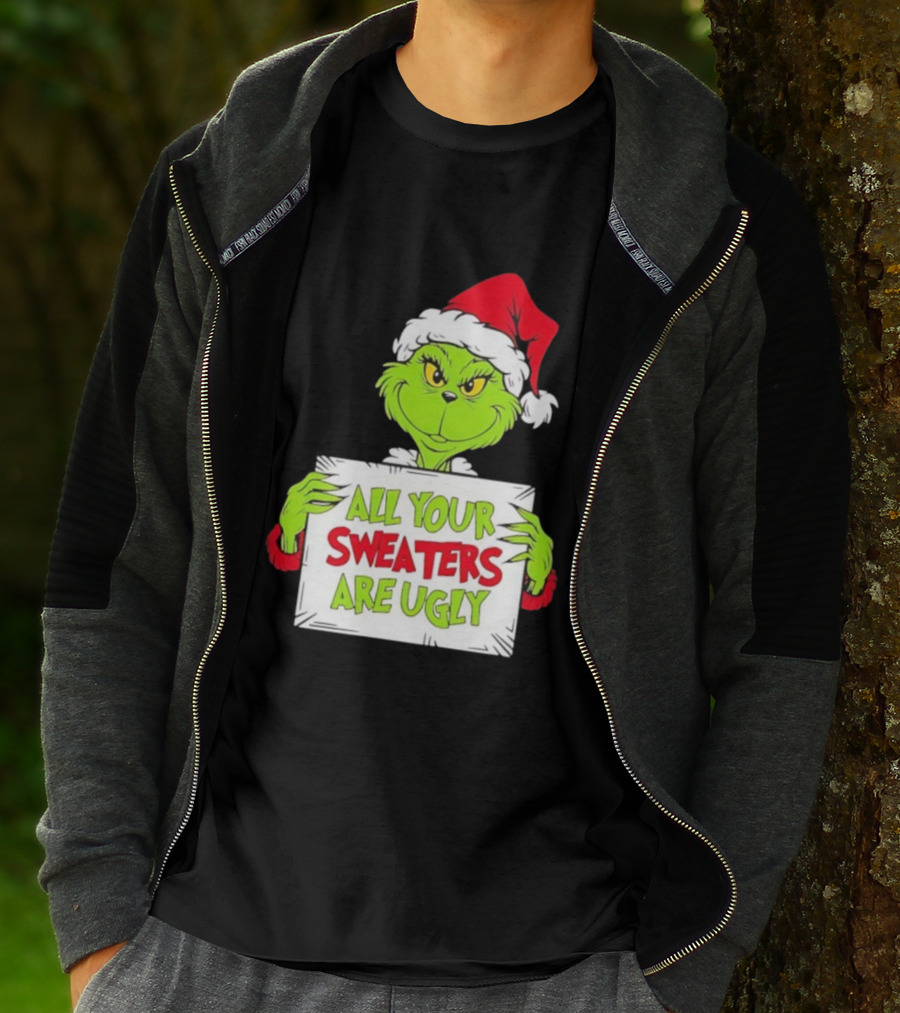 Grinch In Santa Hat All Your Sweaters Are Ugly T-Shirt