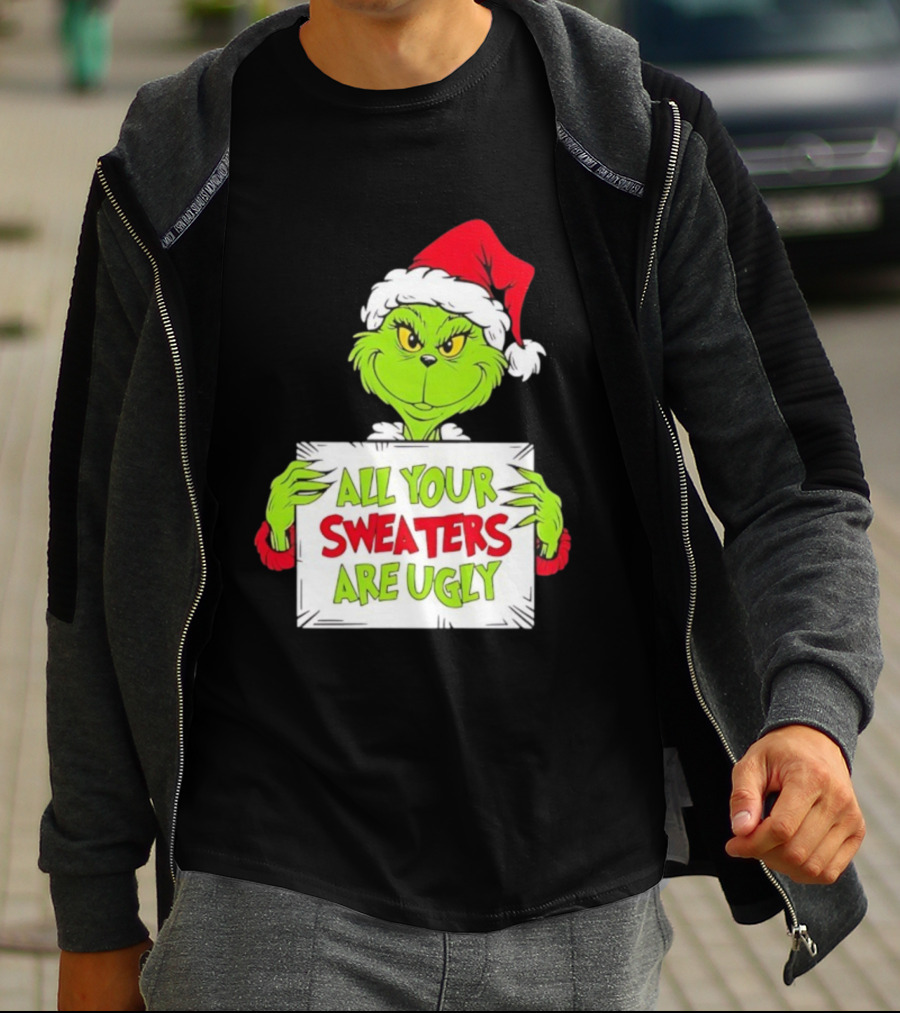Grinch In Santa Hat All Your Sweaters Are Ugly T-Shirt