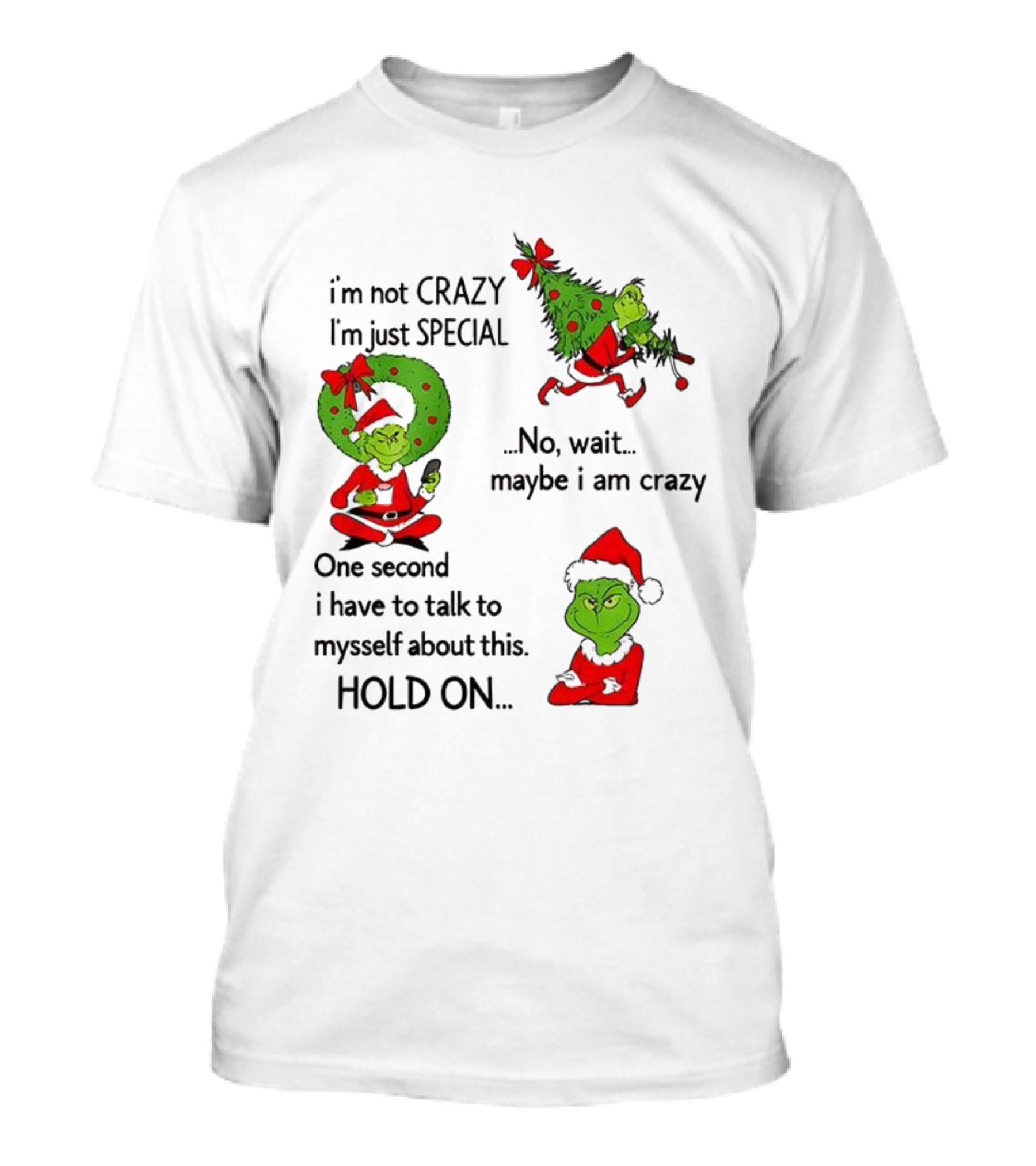 Grinch I'm Not Crazy I'm Just Special Maybe I Am Crazy Christmas Holiday Humor T-Shirt