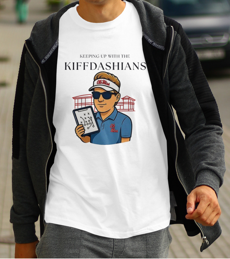 Keeping Up With The Kiffdashians Ole Miss Coach Lane Kiffin T-Shirt