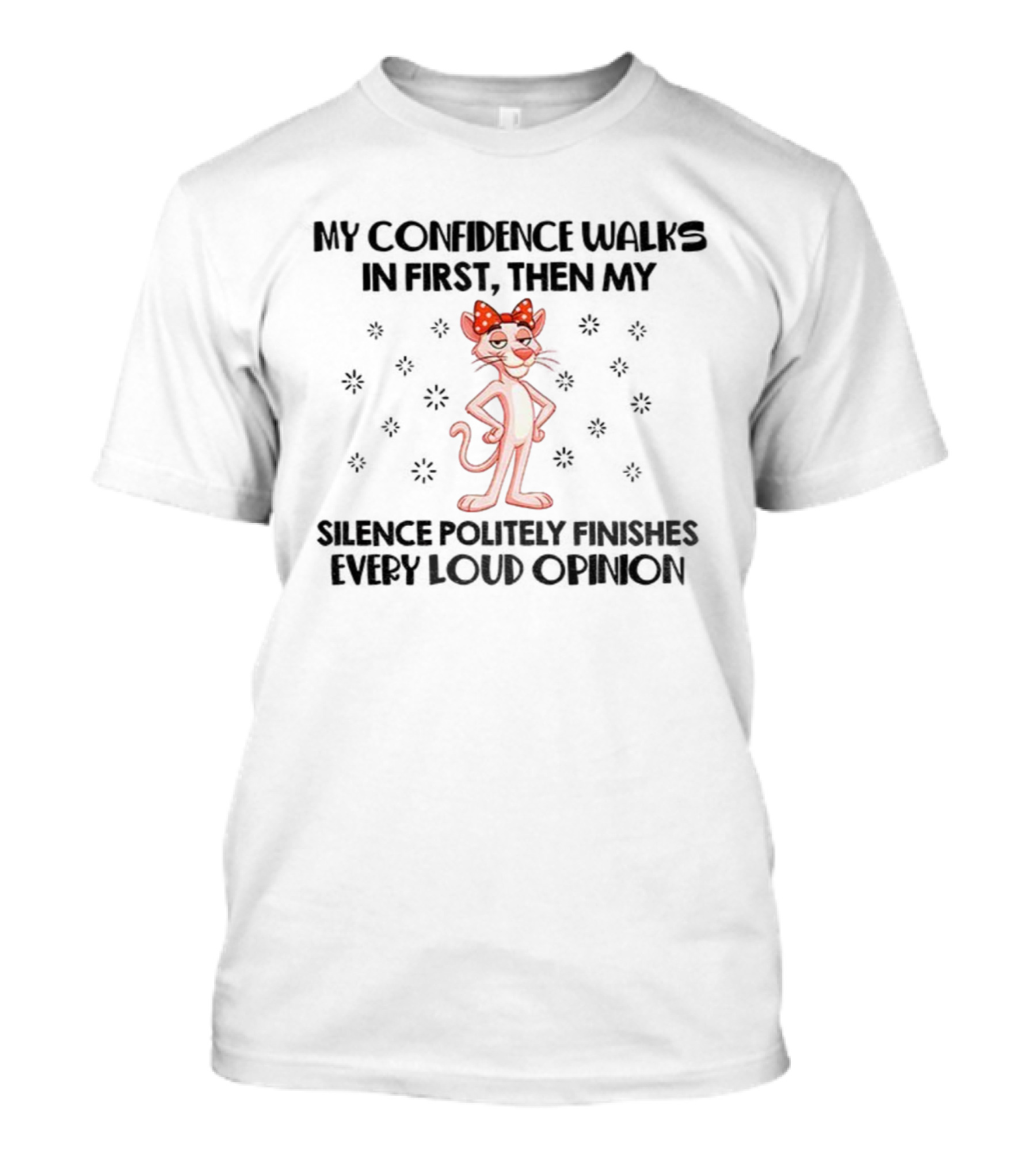 Pink Panther My Confidence Walks In First Then My Silence Politely Finishes Every Loud Opinion T-Shirt