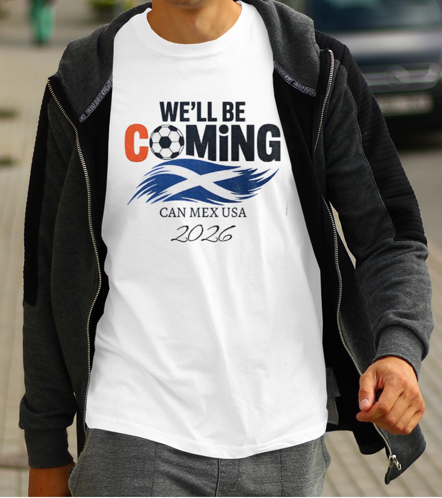 Scotland We'll Be Coming CAN MEX USA Flag Soccer 2026 T-Shirt
