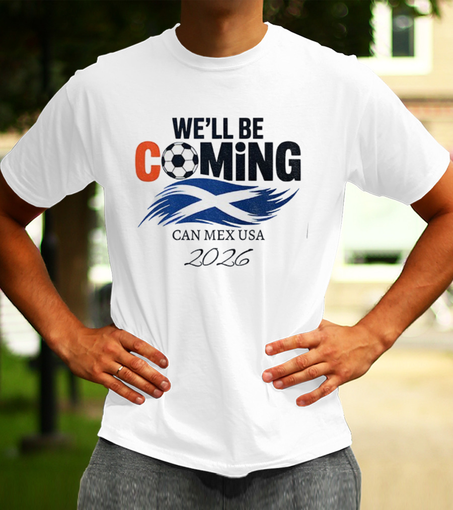 Scotland We'll Be Coming CAN MEX USA Flag Soccer 2026 T-Shirt