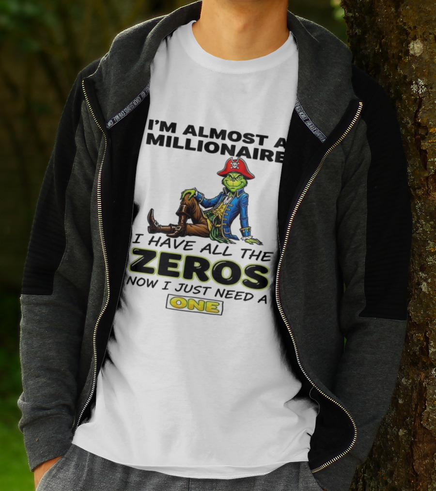Grinch I'm Almost A Millionaire Pirate Costume Zeros Need One T-Shirt