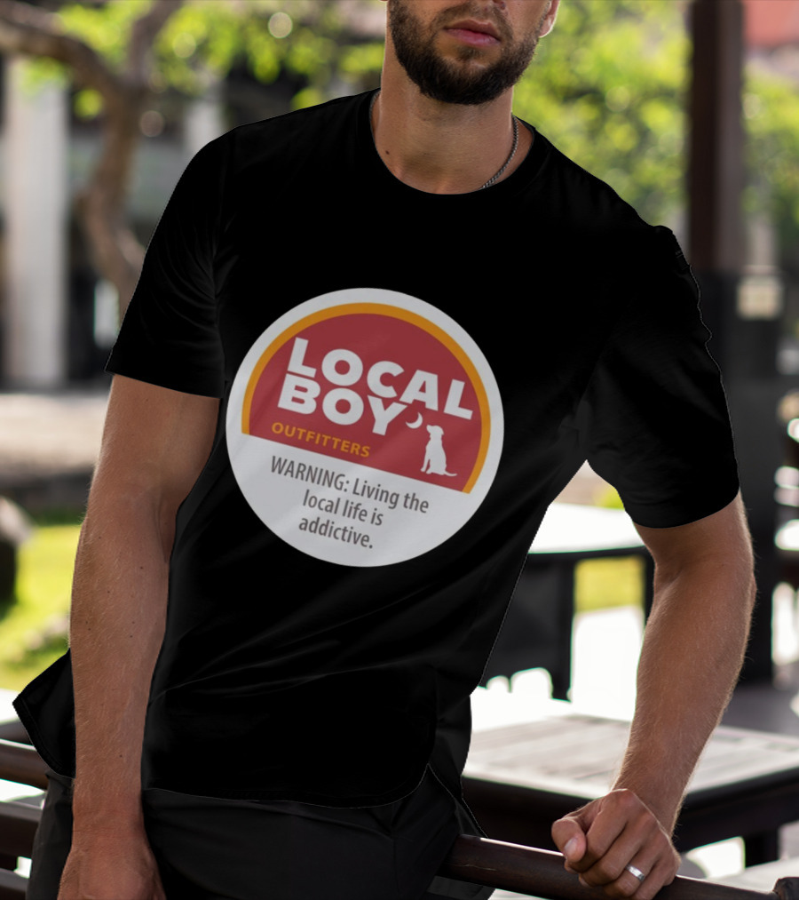 Cinnamon Local Boy Outfitters Warning Living The Local Life Is Addictive T-Shirt