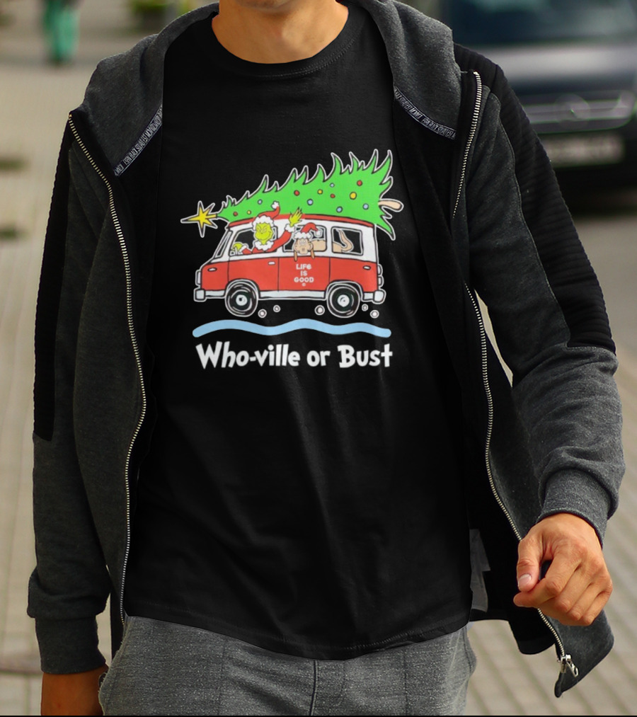 Grinch And Max Life Is Good Christmas Who-Ville Or Bust T-Shirt