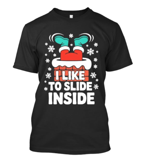I Like To Slide Inside Funny Santa Chimney Christmas Holiday Sublimation T-Shirt