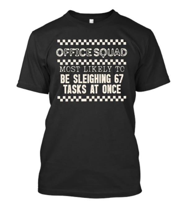 Office Squad Funny Most Likely To Be Sleighing 67 Tasks At Once T-Shirt