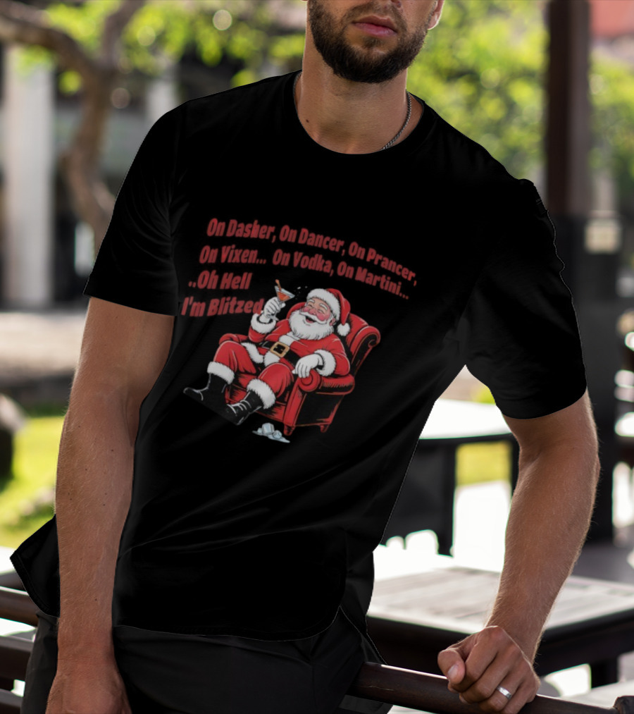 Santa Claus On Dasher On Dancer On Prancer On Vixen On Vodka On Martini Oh Hell I’m Blitze T-Shirt