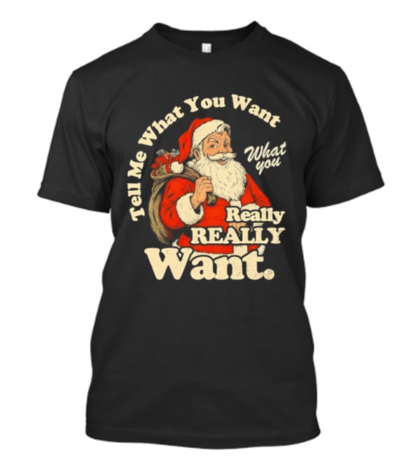 Santa Claus Tell Me What You Want Really Really Want Christmas Retro T-Shirt