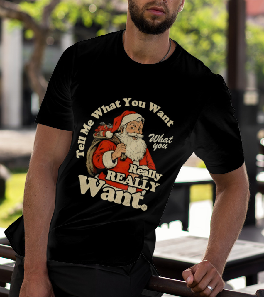 Santa Claus Tell Me What You Want Really Really Want Christmas Retro T-Shirt