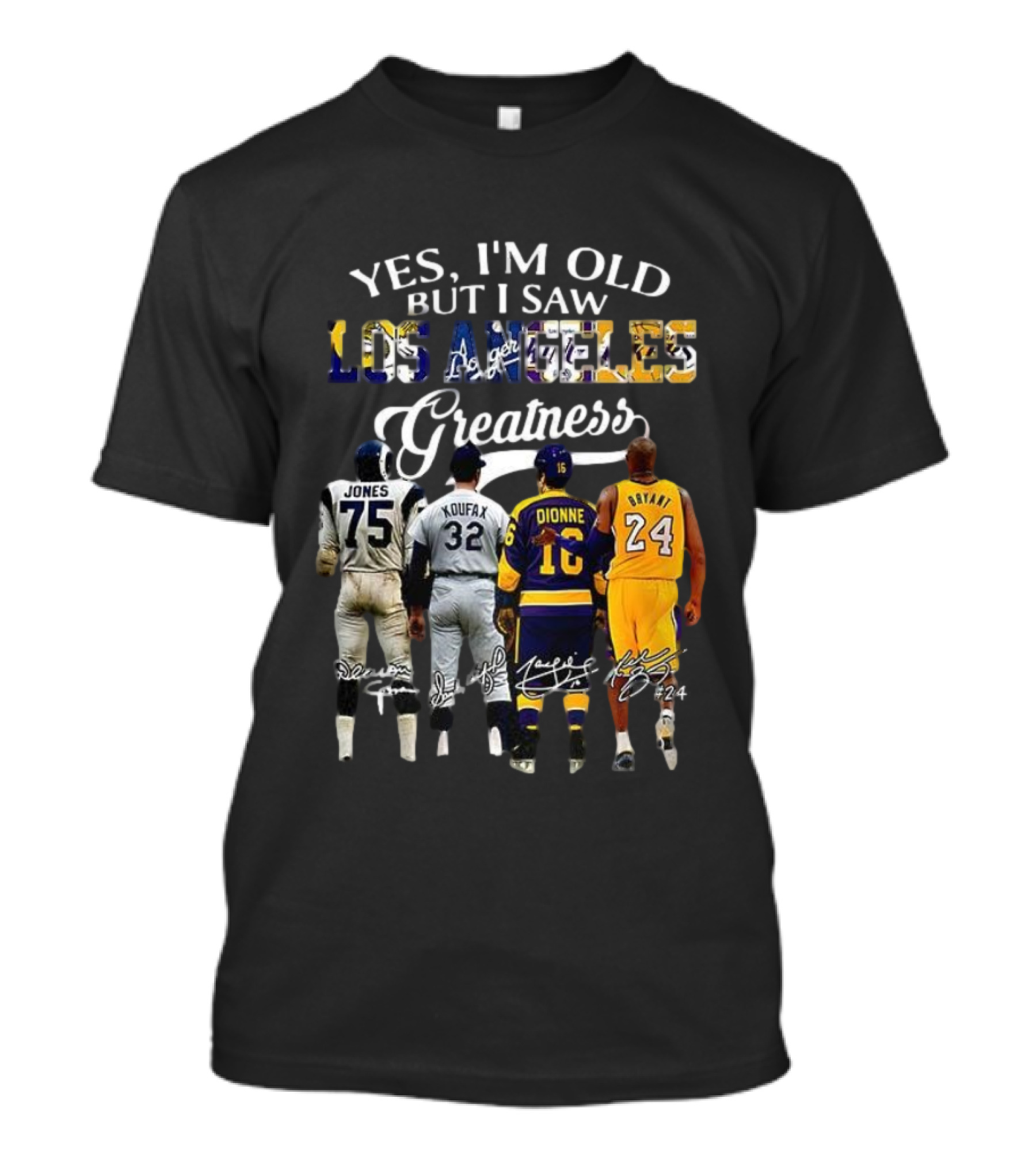 Yes I'm Old But I Saw Los Angeles Greatness Deacon Jones Sandy Koufax Marcel Dionne Kobe Bryant T-Shirt