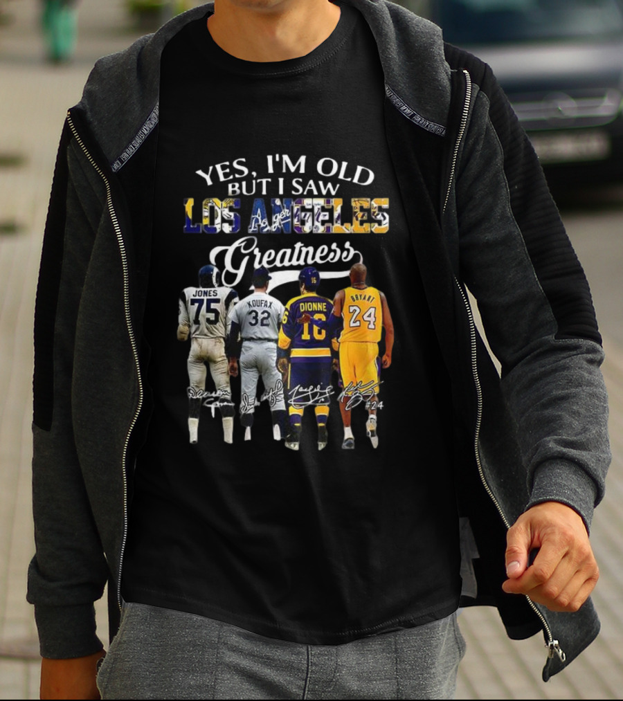 Yes I'm Old But I Saw Los Angeles Greatness Deacon Jones Sandy Koufax Marcel Dionne Kobe Bryant T-Shirt
