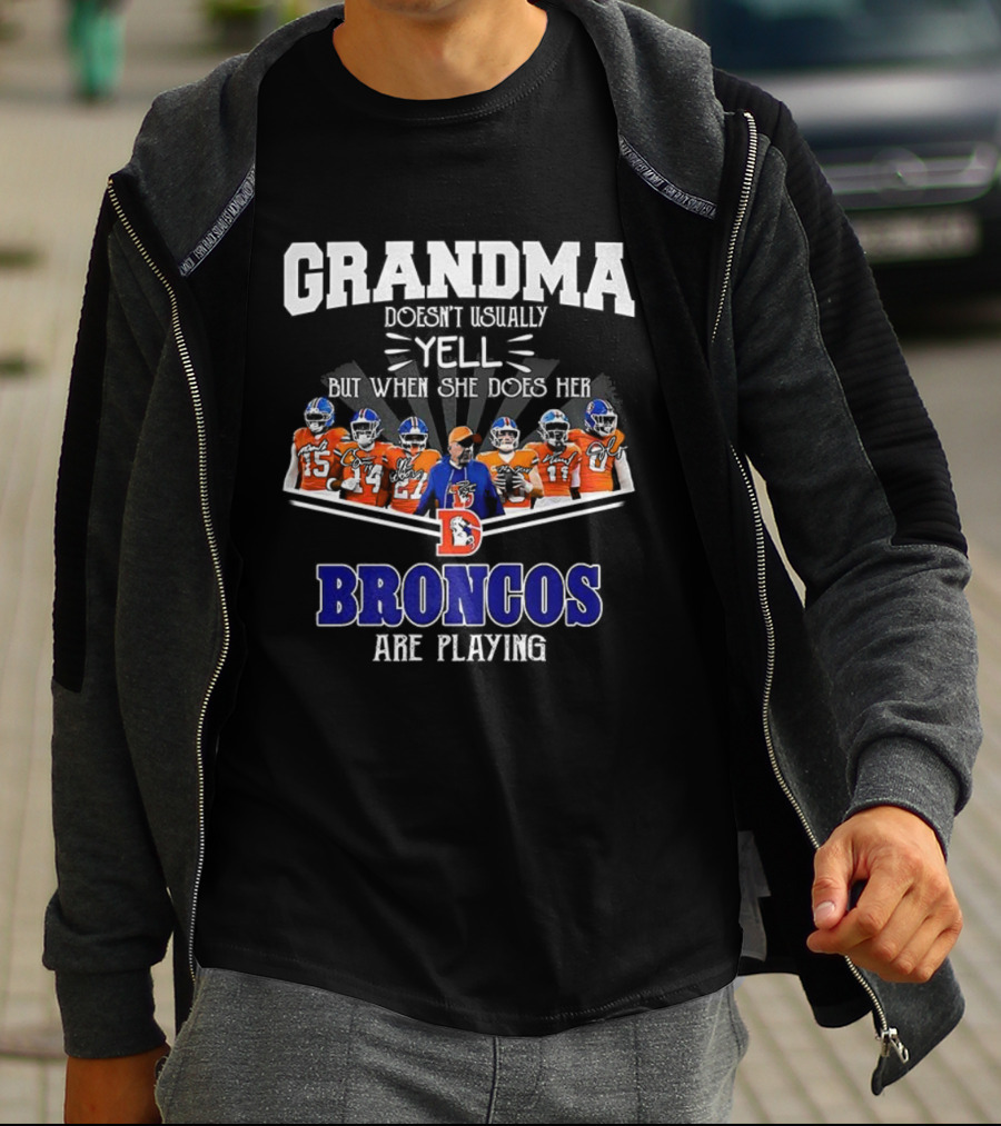 Grandma Doesn't Usually Yell But When She Does Her Broncos Are Playing T-Shirt