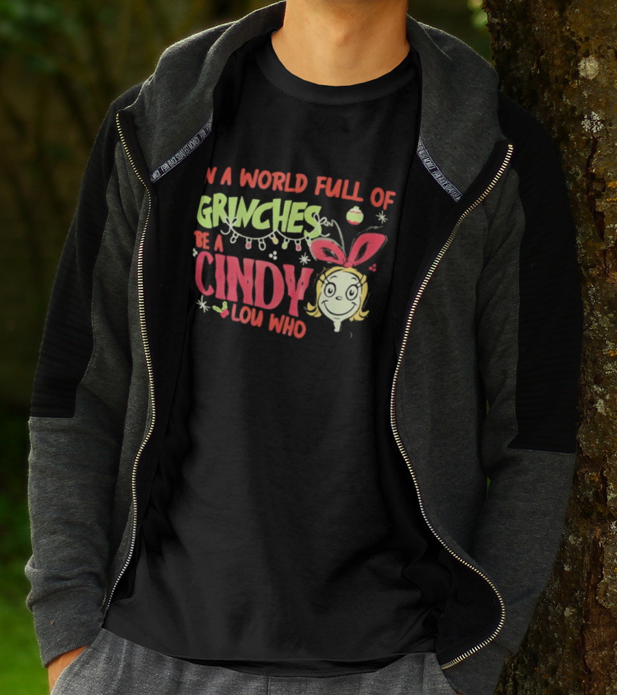 In A World Full Of Grinches Be A Cindy Lou Who Christmas Cheer T-Shirt