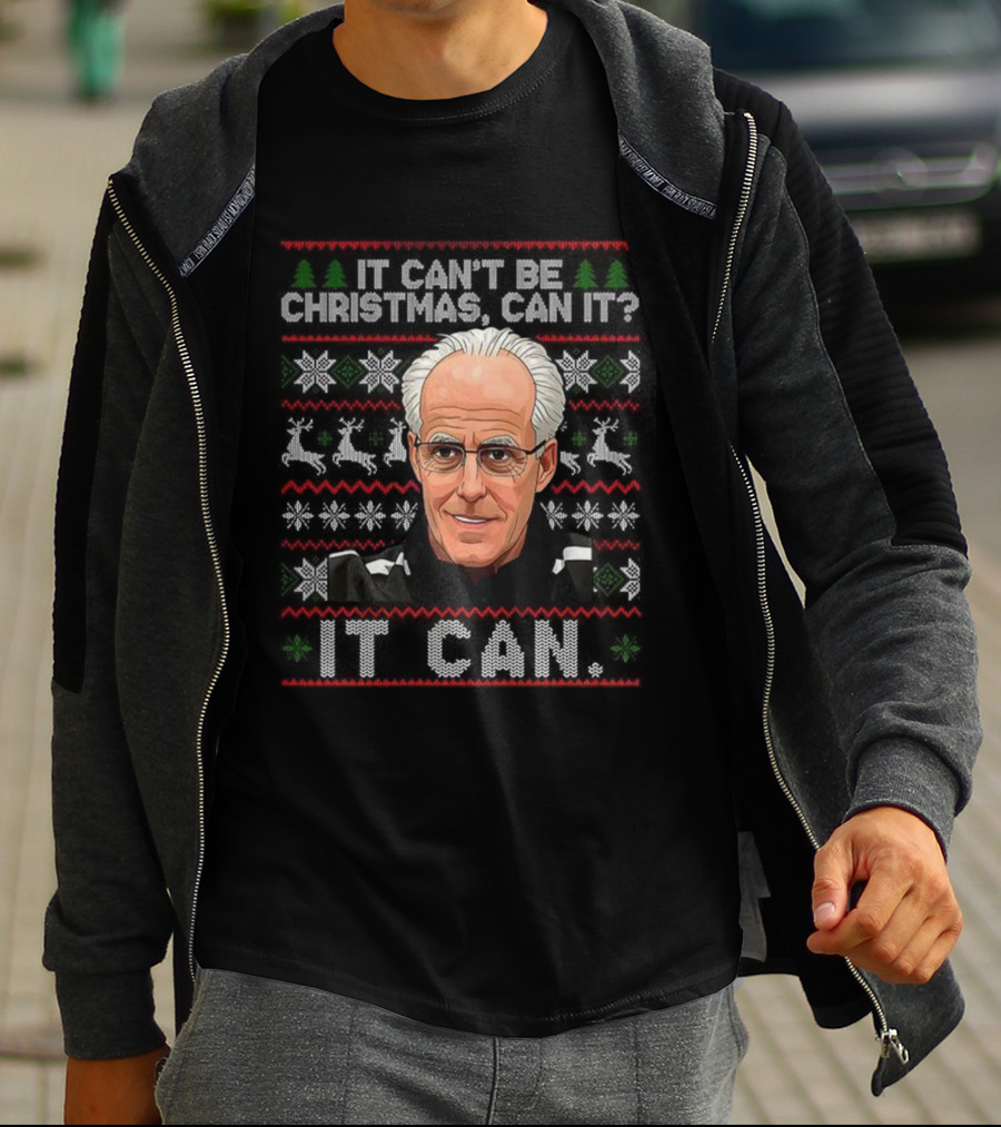 Mick McCarthy It Can't Be Christmas Can It Ugly Christmas Sweater T-Shirt
