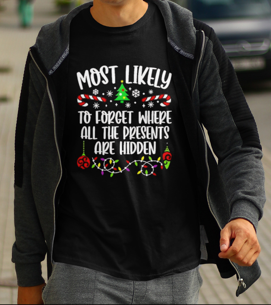 Most Likely To Forget Where All The Presents Are Hidden Christmas Tree Candy Canes Snowflakes Lights T-Shirt