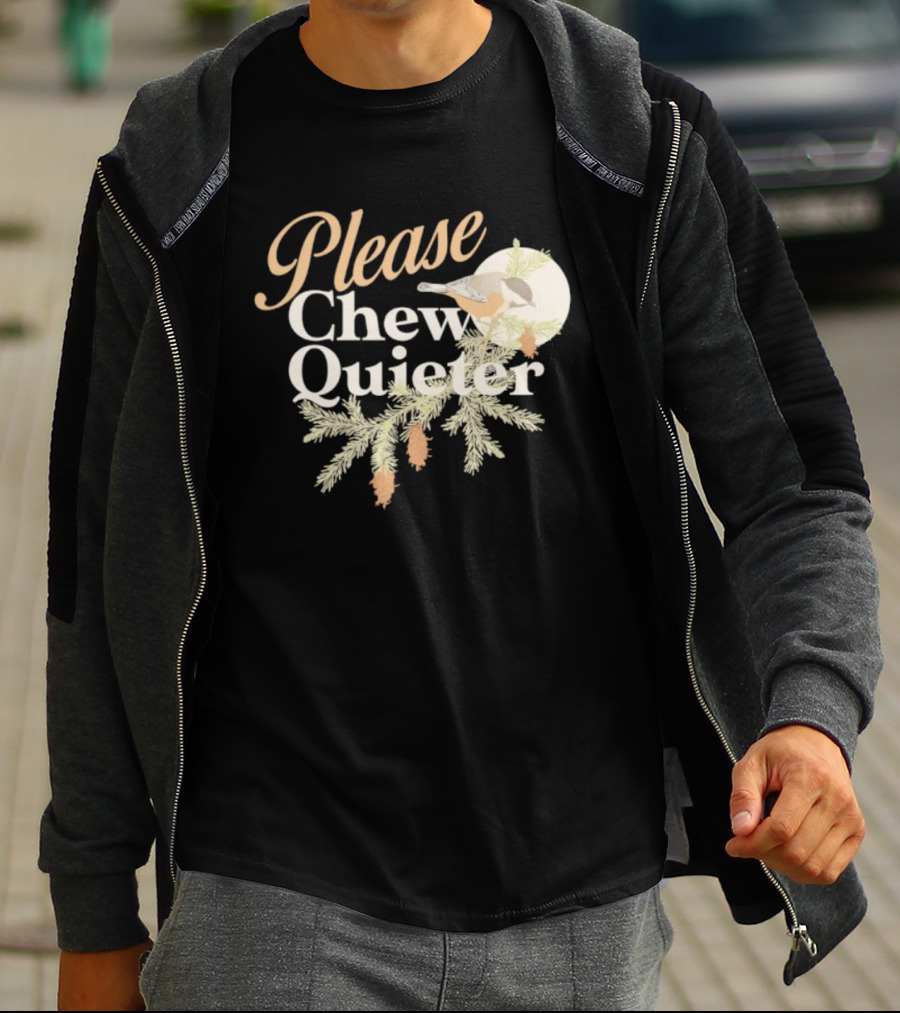 Please Chew Quieter Bird And Pine Cones Nature Humor T-Shirt