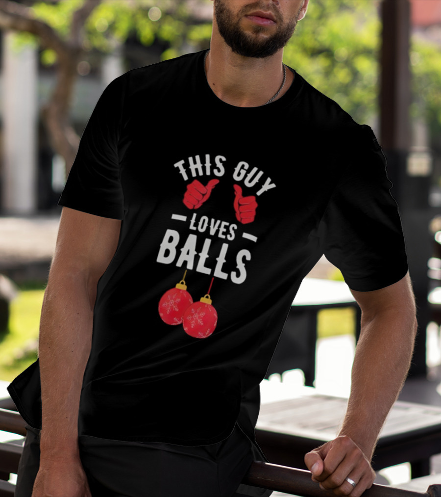 Festive Humor This Guy Loves Christmas Balls T-Shirt