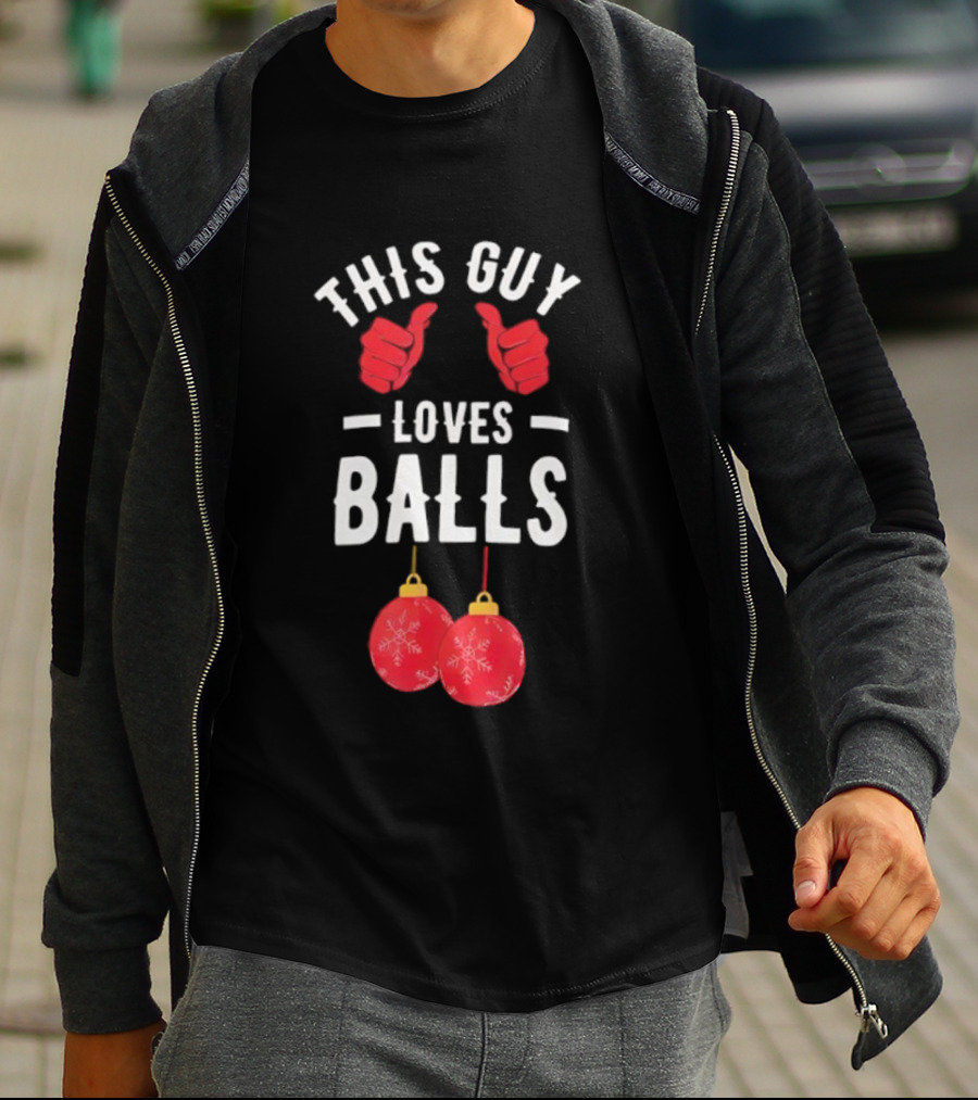 Festive Humor This Guy Loves Christmas Balls T-Shirt