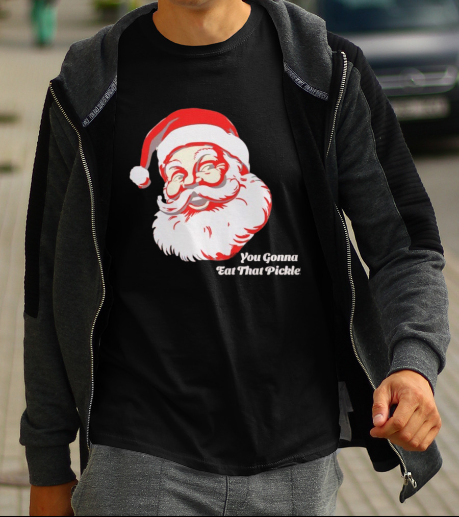 You Gonna Eat That Pickle Santa Funny Christmas Santa Clause T-Shirt