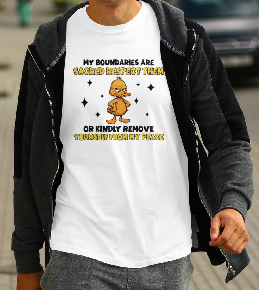My Boundaries Are Sacred Respect Them Yourself From My Peace Duck T-Shirt
