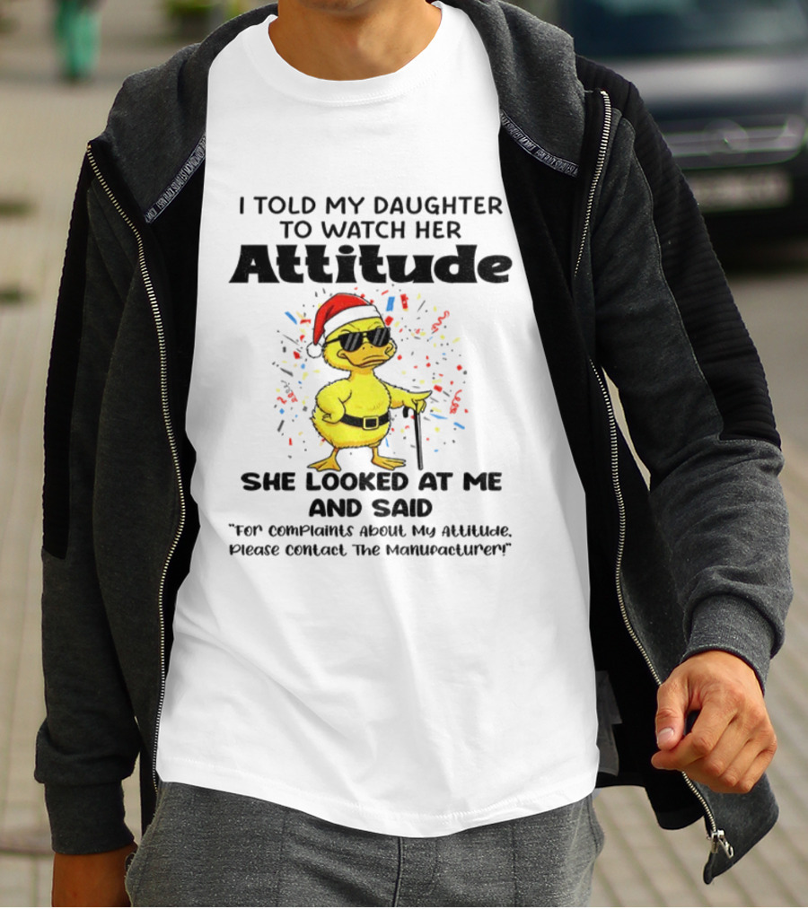 I Told My Daughter To Her Attitude Duck Santa Hat Complaint Christmas T-Shirt