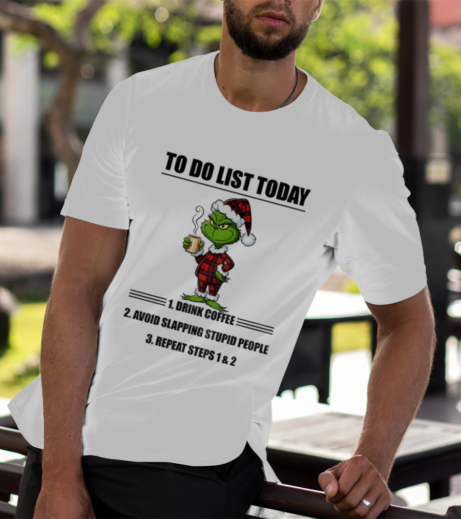 Grinch Santa To Do List Today Drink Coffee Avoid Slapping Stupid People Repeat Steps 1 And 2 Christmas Pajamas T-Shirt