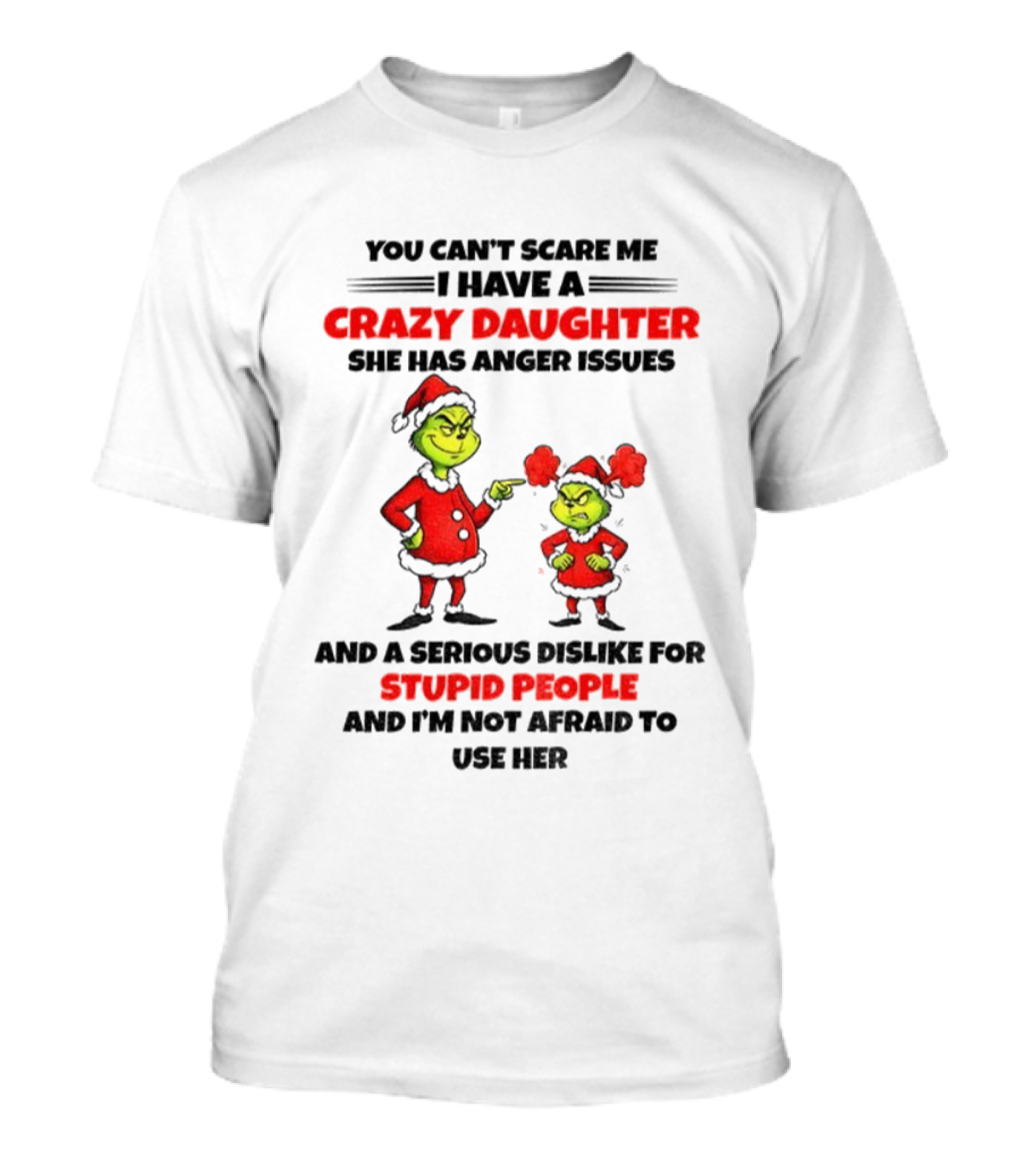 Crazy Daughter Grinch Christmas Anger Issues Stupid People Dislike T-Shirt