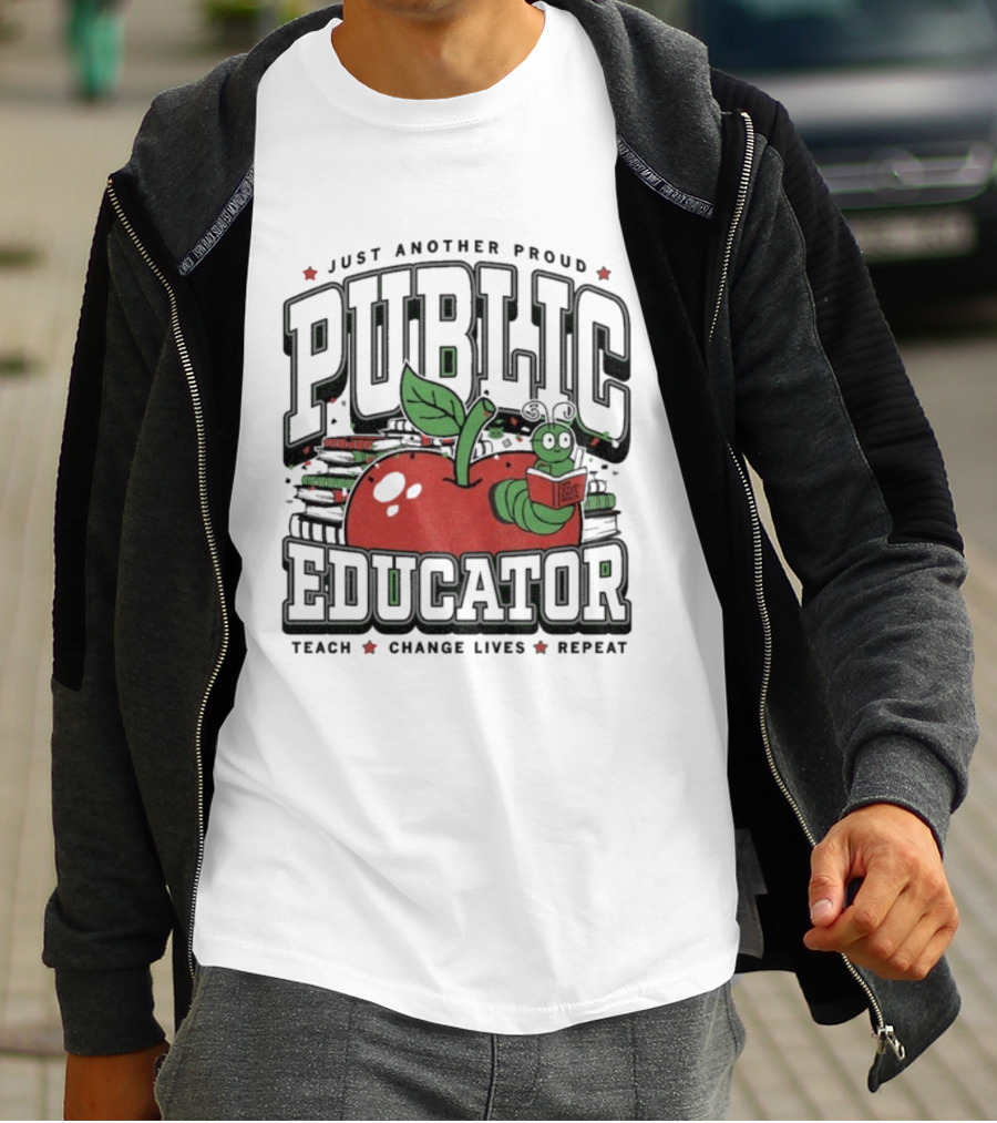 Just Another Proud Public Educator Apple Worm Teach Change Lives Repeat T-Shirt