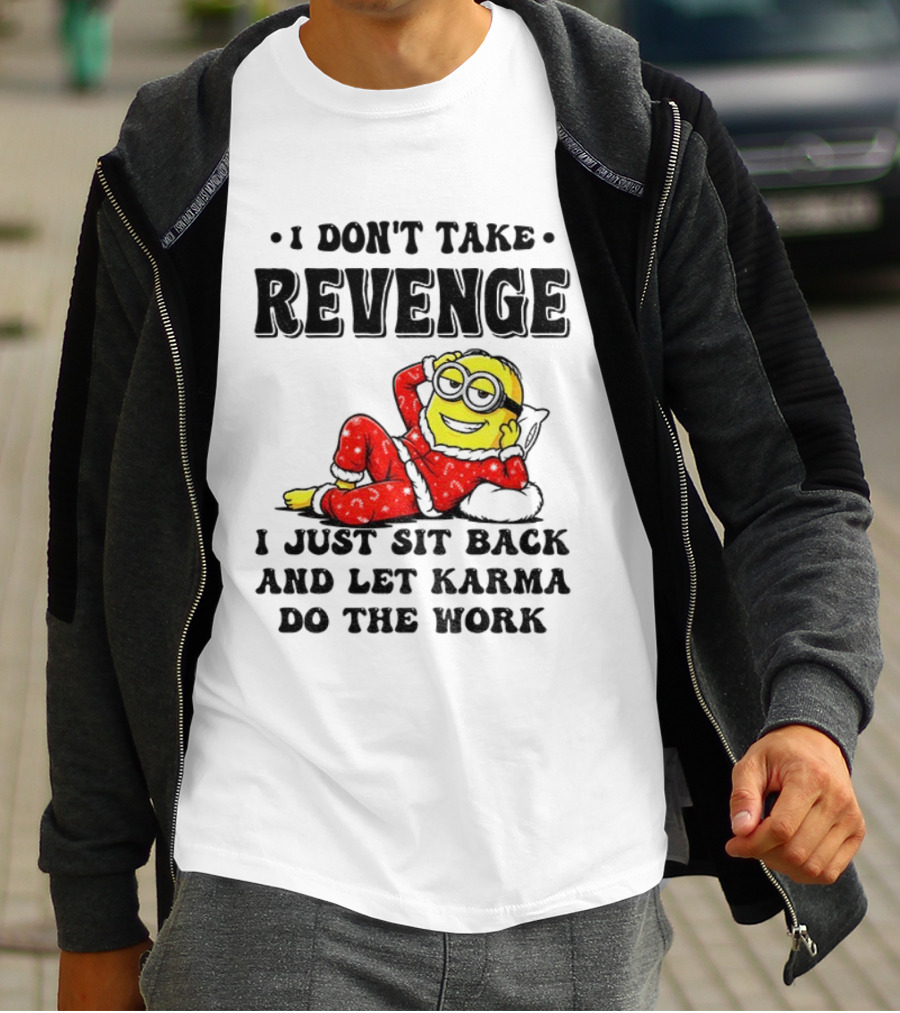 Minion Christmas I Don’t Take Revenge I Just Sit Back And Let Karma Do The Work T-Shirt