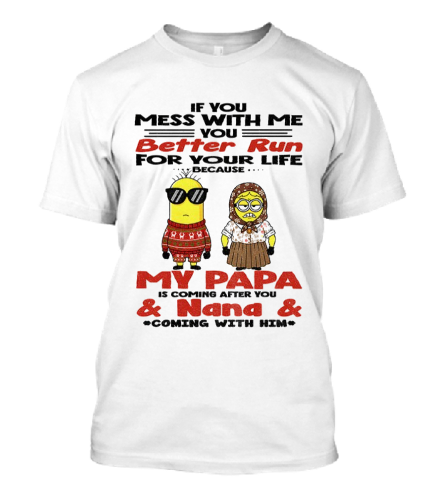 Minion If You Mess With Me Better Run For Your Life My Papa And Nana Coming T-Shirt