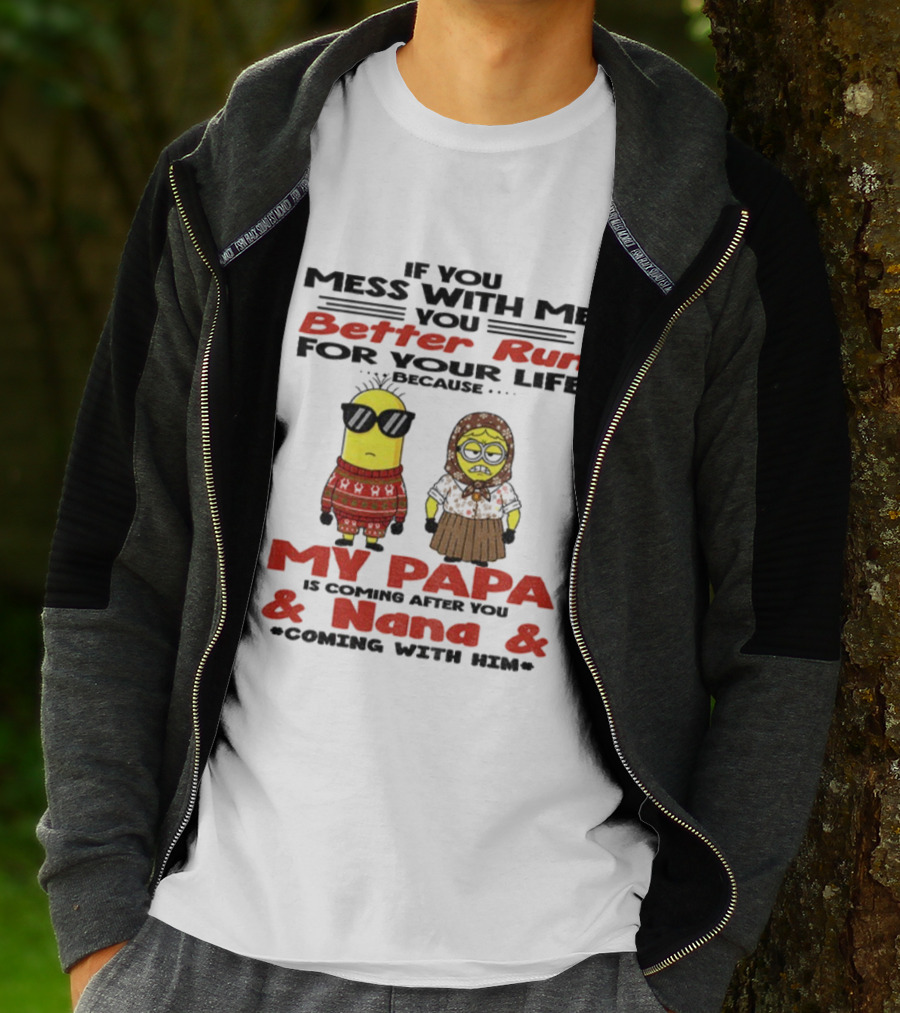 Minion If You Mess With Me Better Run For Your Life My Papa And Nana Coming T-Shirt