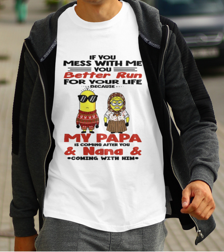 Minion If You Mess With Me Better Run For Your Life My Papa And Nana Coming T-Shirt